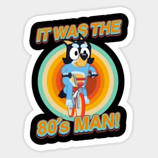 IT WAS THE 80s MAN! Sticker